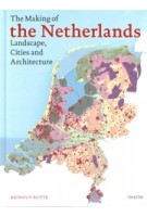 The Making of The Netherlands. Landscape, Cities and Architecture | Everhard Korthals Altes, Reinout Rutte | 9789068688610 | THOTH