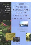 Gids voor de Nederlandse tuin & landschapsarchitectuur. Deel ZUID | Zeeland, Noord-Brabant, Limburg | Carla S. Oldenburger-Ebbers, Anne Mieke Backer, Eric Blok | 9789069060248 | DE HEF