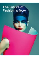 The Future of Fashion is Now | José Teunissen, Han Nefkens, Jos Arts, Hanka van der Voet, Boijmans Van Beuningen | 9789069182803