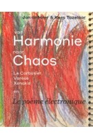 van Harmonie naar Chaos, le corbusier Varese Xenos, Le poeme electronique | Jan de Heer, Kees Tazelaar | Duizend & Een | 1001