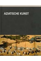 Aziatische kunst in het Rijksmuseum | Jan van Campen, Menno Fitski, Charlotte Horlyck, Rose Kerr, Pauline Lunsingh Scheurleer, Anna Slaczk, William Southworth | 9789071450716 | nai010, Rijksmuseum