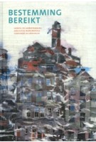 Bestemming bereikt. Herstel en herbestemming van vijftig monumentale gebouwen in Groningen | 9789071903373 | GRAS Uitgevers