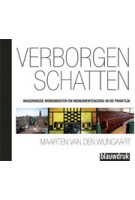 Verborgen schatten. Wageningse monumenten en monumentenzorg in de praktijk | Maarten van den Wijngaart | 9789075271621