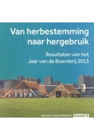 Van herbestemming naar hergebruik. Resultaten van het Jaar van de Boerderij 2013 | Peter Bouwman, Gerard Hendrix, Piet den Hertog, Machteld Linssen, Hans Renes, Judith Toebast, Ineke de Visser | 9789075271683