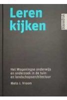 LEREN KIJKEN. Het Wageningse onderwijs en onderzoek in de tuin- en landschapsarchitectuur | Meto J. Vroom | 9789075271812 | blauwdruk
