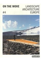 ON THE MOVE. Landscape Architecture Europe 4 | Lisa Diedrich, Jessica Bridger, Mark Hendriks, Claudia Moll | 9789075271829 | blauwdruk, LAE
