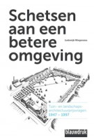 Schetsen aan een betere omgeving. Tuin-­ en landschapsarchitectuurprijsvragen 1947­-1997 | Lodewijk Wiegersma | 9789075271904