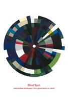 Blind Spot. metropolitan landscape in the global battle for talent | Merten Nefs | 9789076630182 | Vereniging Deltametropool