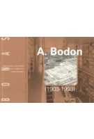 A. Bodon (1903 - 1993). Lichtheid en Transparantie - Architectuur Als Dienend ambacht | BONAS | 9789076643069