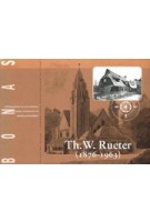 Th. W. Rueter (1876-1963). Bouwen naar een levensideaal:eenvoudig, harmonieus en doelmatig | Willy Beunke-Meekes, Juliette Roding | 9789076643199 | BONAS