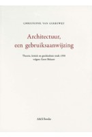 Architectuur, een gebruiksaanwijzing. Theorie, kritiek en geschiedenis sinds 1950 volgens Geert Bekaert | Christophe Van Gerrewey | 9789076714448