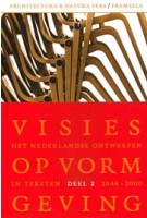 Visies op vormgeving. 1944-2000. Deel 2. Het Nederlandse ontwerpen in teksten | Frederike Huygen | 9789076863559 | Architectura & Natura