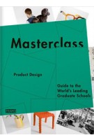 Masterclass Product Design. Guide to the World's Leading Design Schools | Sarah de Boer-Schultz, Kanae Hasegawa, Merel Kokhuis, Carmel McNamara, Marlous van Rossum-Willems | 9789077174715
