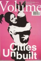 Volume 11. Cities Unbuilt | Ole Bouman, Rem Koolhaas, Mark Wigley, Jeffrey Inaba | 9789077966112