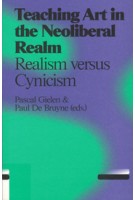 Teaching Art in the Neoliberal Realm. Realism versus Cynicism | Pascal Gielen, Paul De Bruyne | 9789078088578