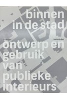 Binnen in de Stad. Ontwerp en gebruik van publieke interieurs | Matthijs de Boer | 9789078088646 | Trancity Valiz