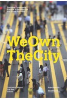 We Own The City. Enabling Community Practice in Architecture and Urban Planning in Amsterdam, Hong Kong, New York, Moscow and Taipei | Tris Kee, Francesca Miazzo | 9789078088912