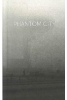 Phantom City. A Photo Novel by Kim Bouvy | Kim Bouvy | 9789079372072 | Pels & Kemper