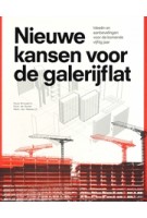 Nieuwe kansen voor de galerijflat. Ideeën en aanbevelingen voor de komende vijftig jaar | Ruud Brouwers, Dick de Gunst, Hans van Heeswijk | 9789080363571