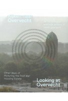 Looking at Overvecht. Other ways of picturing the post-war housing estate - Kijken naar Overvecht. De naoorlogse woonwijk anders in beeld gebracht