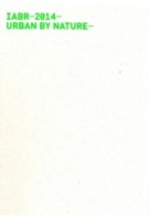 IABR−2014−URBAN BY NATURE− Catalog 6th International Architecture Biennale Rotterdam | George Brugmans, Jolanda Strien | 9789080957268