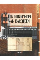 Een kunstwerk van baksteen Betekenis en restauratie van Het Schip, Amsterdam icoon van sociale woningbouw en architectuur, 1919-1921 | Petra van Diemen, Ton Heijdra, Niko Koers, Cisca van der Leeden, Ramon Pater, Richelle Wansing