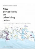 New perspectives on urbanizing deltas. new perspectives on urbanizing deltas a complex adaptive systems approach to planning and design | Han Meyer, Arnold Bregt, Ed Dammers, Jurian Edelbos | 9789081445535 | Must Publishers