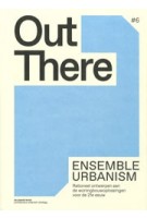 Out There 6. ensemble urbanism. rationeel ontwerpen aan de woningbouwoplossingen voor de 21e eeuw | 9789081733984 | De Zwarte Hond