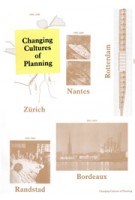 Changing Cultures of Planning. Rotterdam, Zürich, Nantes, Randstad, Bordaux