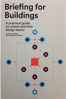 Briefing for Buildings. A practical guide for client and their design teams | Juriaan van Meel, Kjersti Bjørkeng Størdal | 9789082347913