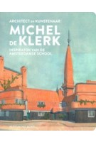 Architect en kunstenaar Michel de Klerk. Inspirator van de Amsterdamse School | Ton Heijdra, Alice Roegholt | 9789082921168 | Museum Het Schip