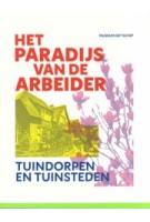 Het Paradijs van de Arbeider. Tuindorpen en tuinsteden | Ton Heijdra, Alice Roegholt | 9789082921182 | Museum Het Schip