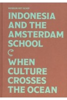 Indonesia and the Amsterdam School. When Culture Crosses the Ocean | 9789082921199 | Museum Het Schip