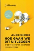 Hoe gaan we dit uitleggen. Onze toekomst op een steeds warmere aarde | Jelmer Mommers | 9789082942149 | De Correspondent