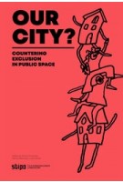OUR CITY? Countering Exclusion in Public Space | Minouche Besters, Ramon Marrades Sempere, Juliet Kahne | 9789083008905 | STIPO
