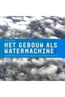 Het gebouw als watermachine. onderzoek naar de rol van corporatiewoningen in de klimaatadaptatieopgave | 9789083057101 | BNA