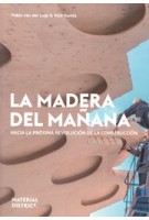 La Madera del Manana. Hacia la proxima revolucion de la construccion | Pablo van der Lugt, Atto Harsta | 9789083181585 | MaterialDistrict