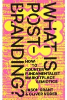 What is post-branding? How to Counter Fundamentalist Marketplace Semiotics | Oliver Vodeb, Jason Grant | 9789083270678 | Set Margins'