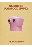 Bad Ideas for Good Living | Joep van Lieshout, Nanne de Ru, Hans Ibelings | 9789083286051 | Maas Lawrence