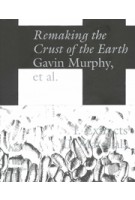 Remaking the Crust of the Earth | Gavin Murphy | 9789083318837 | Set Margins'