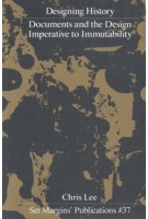 Designing History. Documents and the Design Imperative to Immutability | Chris Lee | 9789083404103 | Set Margins'