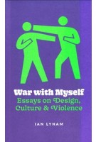 War with Myself. Essays on Design, Culture & Violence | Ian Lynam | 9789083404110 | Set Margins'