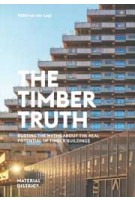 The Timber Truth. Busting the myths about the real potential of timber buildings | Pablo van der Lugt | 9789083429311 | Material District