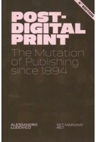 Post-Digital Print. The Mutation of Publishing since 1894 | Alessandro Ludovico | 9789083499376 | Set Margins'