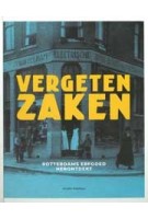 Vergeten Zaken. Rotterdams erfgoed herontdekt | 9789083649306 | studio Rashkov, stichting Vergeten Zaken