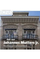 Johannes Mutters Jr. (1858-1930) Art Nouveau architect in Den Haag en Wassenaar | Bart Verbrugge | 9789087047795 | BONAS, uitgeverij Verloren