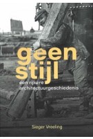 Geen stijl. Een rijkere architectuurgeschiedenis | Sieger Vreeling | 9789087049621 | Verloren