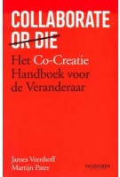 Collaborate or Die. Het co-creatie handboek voor veranderaars | James Veenhoff, Martijn Pater | 9789089655493 | Van Duuren Management