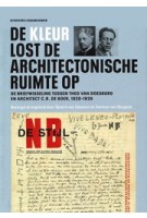 De kleur lost de architectonische ruimte op. De briefwisseling tussen Theo van Doesburg en architect C.R. de Boer, 1920-1929 | Herman van Bergeijk, Sjoerd van Faassen | 9789090323824 