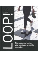 Loop! Tien ontwerpprincipes voor een loopvriendelijke omgeving | Annemieke Molster | 9789090337029 | MOLSTER